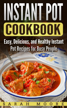 Sarah Moore - Instant Pot Cookbook: Easy, Delicious, and Healthy Instant Pot Recipes for Busy People