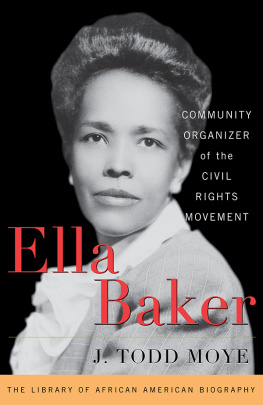 J. Todd Moye Ella Baker: Community Organizer of the Civil Rights Movement