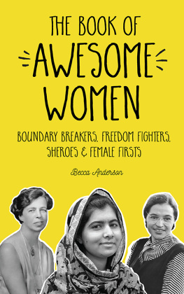 Becca Anderson - The Book of Awesome Women: Boundary Breakers, Freedom Fighters, Sheroes and Female Firsts (Teenage Girl Gift Ages 13-17)