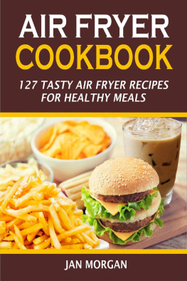 Jan Morgan - Air Fryer Cookbook: 127 Tasty Air Fryer Recipes for Healthy Meals