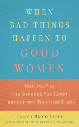 Carole Fleet When Bad Things Happen to Good Women: Getting You (or Someone You Love) Through the Toughest Times