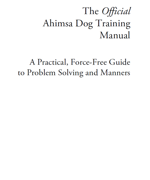 The Official Ahimsa Dog Training Manual A Practical Force-Free Guide to - photo 1