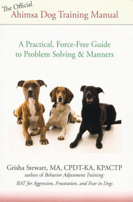 Grisha Stewart - The Official Ahimsa Dog Training Manual: A Practical, Force-free Guide to Problem Solving and Manners