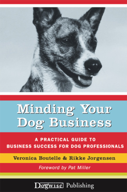 Veronica Boutelle - Minding Your Dog Business: A Practical Guide to Business Success for Dog Professionals