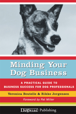 Veronica Boutelle Minding Your Dog Business: A Practical Guide to Business Success for Dog Professionals