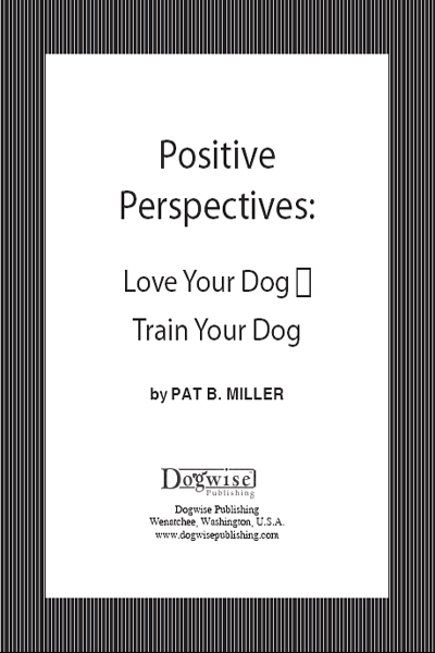 Positive Perspectives Love Your Dog Train Your Dog Pat B Miller Published - photo 1