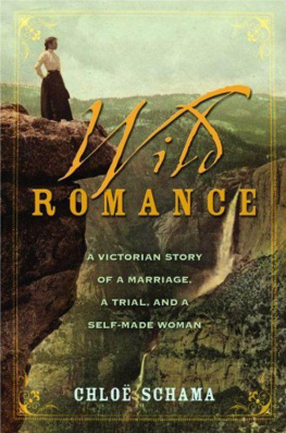 Chloë Schama - Wild Romance: A Victorian Story of a Marriage, a Trial, and a Self-Made Woman