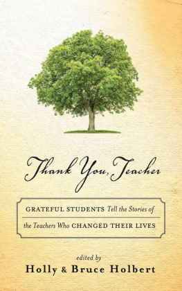 Holly Holbert Thank You, Teacher: Grateful Students Tell the Stories of the Teachers Who Changed Their Lives