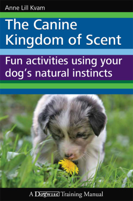 Anne Lill Kvam - The Canine Kingdom of Scent: Fun Activities Using Your Dogs Natural Instincts