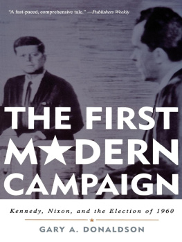 Gary A. Donaldson - The First Modern Campaign: Kennedy, Nixon, and the Election of 1960