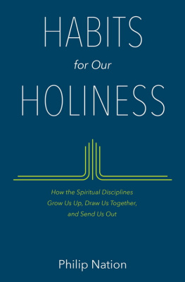 Philip Nation - Habits for Our Holiness: How the Spiritual Disciplines Grow Us Up, Draw Us Together, and Send Us Out