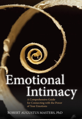 Robert Augustus Masters - Emotional Intimacy: A Comprehensive Guide for Connecting with the Power of Your Emotions