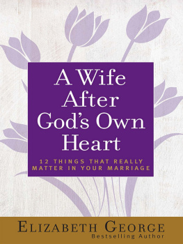 Elizabeth George - A Wife After Gods Own Heart: 12 Things That Really Matter in Your Marriage