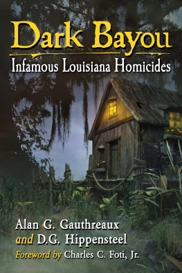 Alan G. Gauthreaux Dark Bayou: Infamous Louisiana Homicides