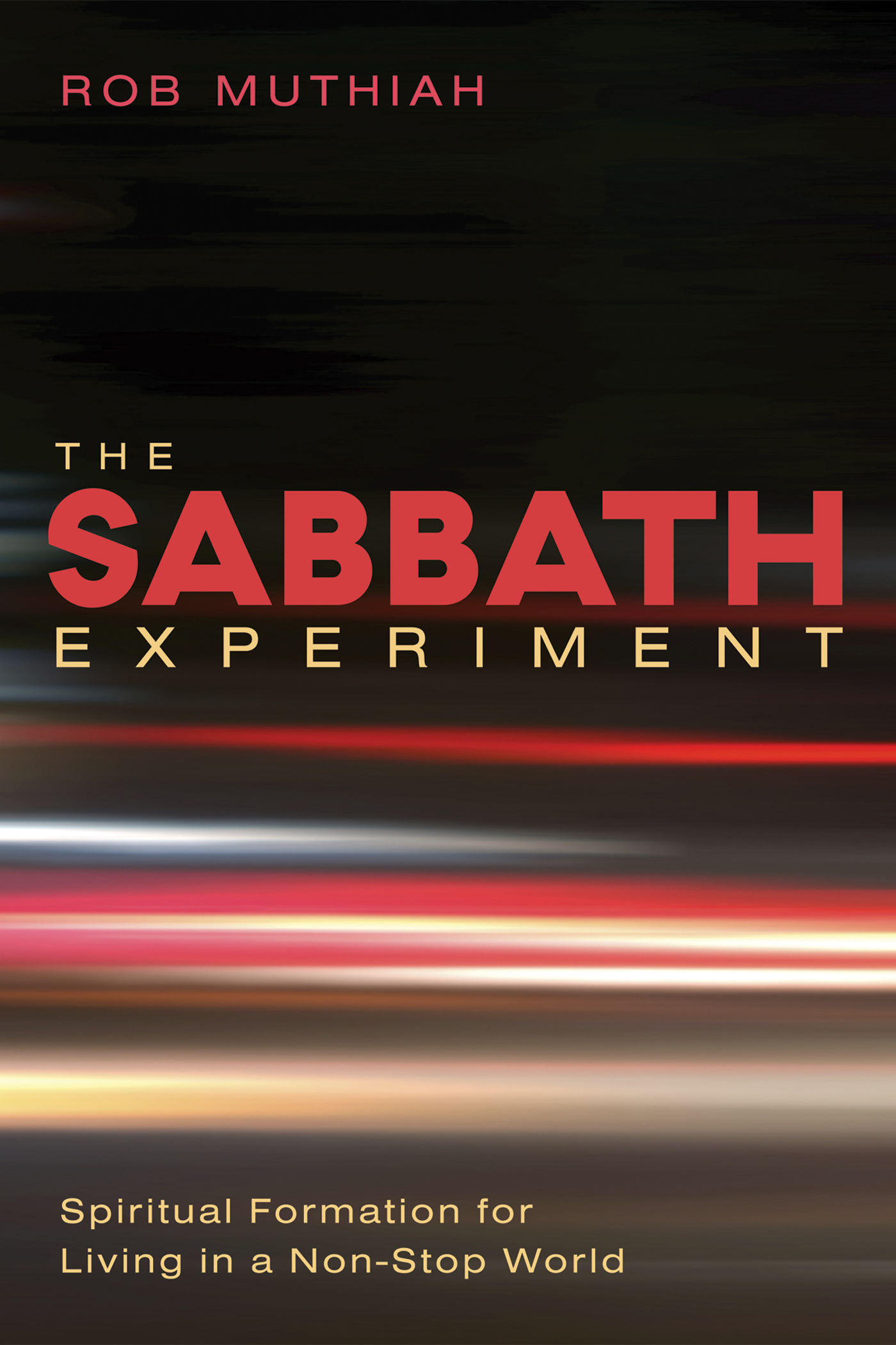 The Sabbath Experiment Spiritual Formation for Living in a Non-Stop World Rob - photo 1