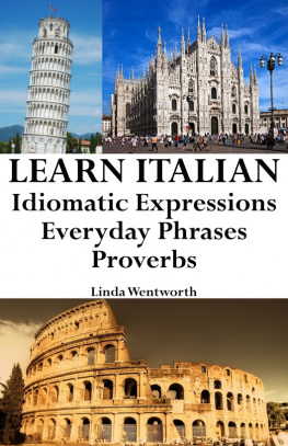 Linda Wentworth Learn Italian: Idiomatic Expressions ‒ Everyday Phrases ‒ Proverbs