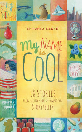 Antonio Sacre My Name Is Cool: Stories from a Cuban-Irish-American Storyteller