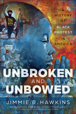 Jimmie R. Hawkins Unbroken and Unbowed: A History of Black Protest in America