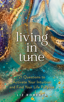 Liz Roberta - Living in Tune: 21 Questions to Activate Your Intuition and Find Your Life Purpose