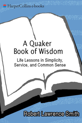 Robert Lawrence Smith A Quaker Book of Wisdom: Life Lessons In Simplicity, Service, And Common Sense