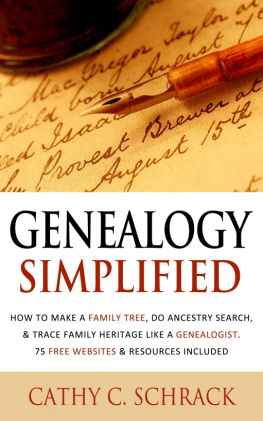 Cathy C. Schrack - Genealogy Simplified: How to Make a Family Tree, Do Ancestry Search, & Trace Family Heritage Like a Genealogist. 75 Free Websites & Resources Included