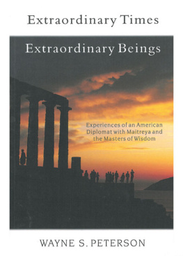 Wayne S. Peterson - Extraordinary Times, Extraordinary Beings: Experiences of an American Diplomat with Maitreya and the Masters of Wisdom