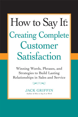 Jack Griffin How to Say it: Creating Complete Customer Satisfaction: Winning Words, Phrases, and Strategies to Build Lasting Relationships in Sales and Service