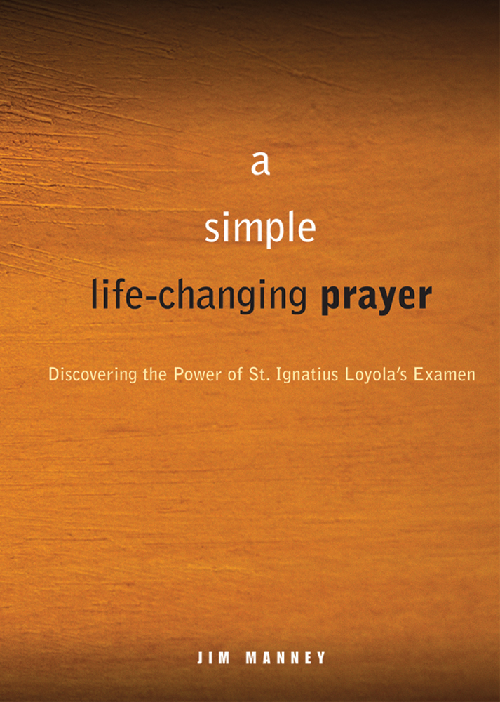 A Simple Life-Changing Prayer Discovering the Power of St Ignatius Loyolas - photo 1