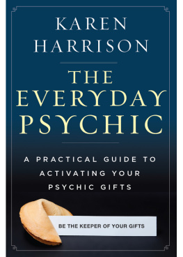 Karen Harrison - The Everyday Psychic: A Practical Guide to Activating Your Psychic Gifts
