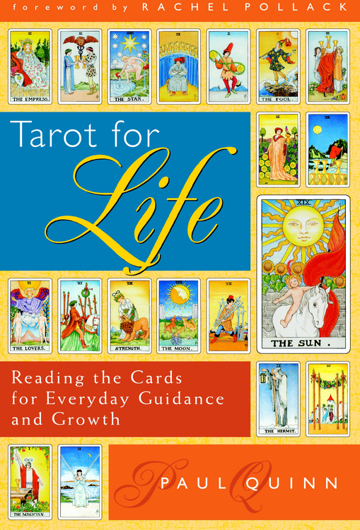 Tarot for Life Reading the Cards for Everyday Guidance and Growth Paul Quinn - photo 2