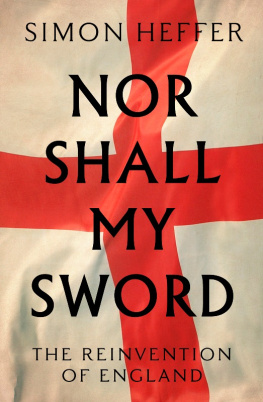 Simon Heffer - Nor Shall My Sword: The Reinvention of England