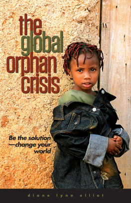 Diane Lynn Elliot - The Global Orphan Crisis: Be the Solution, Change Your World