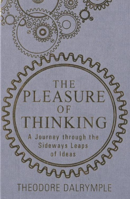 Theodore Dalrymple The Pleasure of Thinking: A Journey through the Sideways Leaps of Ideas