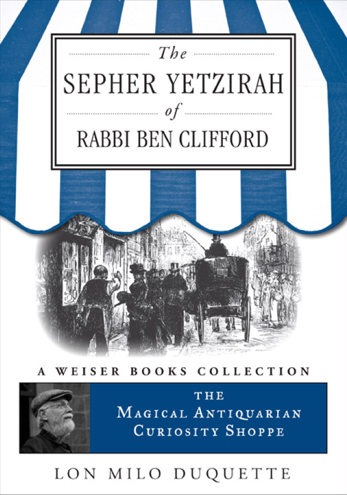 The Sepher Yetzirah of Rabbi Ben Clifford The Magical Antiquarian Curiosity Shoppe a Weiser Books Collection - image 2