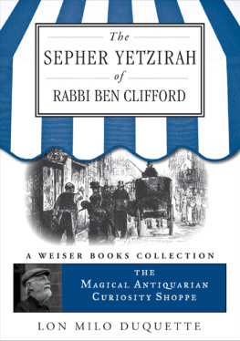 Lon Milo DuQuette The Sepher Yetzirah of Rabbi Ben Clifford: The Magical Antiquarian Curiosity Shoppe, a Weiser Books Collection