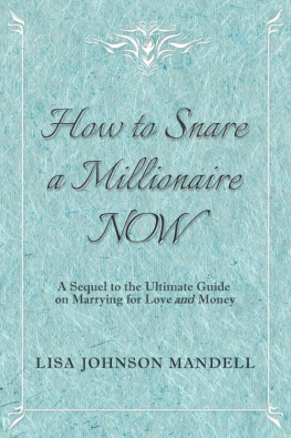 Lisa Johnson Mandell How to Snare a Millionaire NOW: A Sequel to the Ultimate Guide on Marrying for Both Love and Money