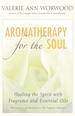 Valerie Ann Worwood - Aromatherapy for the Soul: Healing the Spirit with Fragrance and Essential Oils