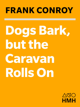 Frank Conroy - Dogs Bark, but the Caravan Rolls On: Observations from Then and Now