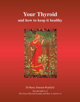 Barry Durrant-Peatfield Your Thyroid and How to Keep it Healthy: of The Great Thyroid Scandal and How to Avoid It