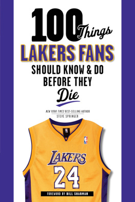 Steve Springer - 100 Things Lakers Fans Should Know & Do Before They Die