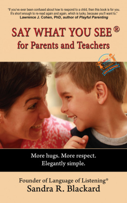 Sandra Blackard - Say What You See for Parents and Teachers: More Hugs. More Respect. Elegantly Simple.