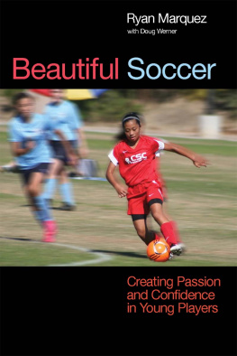 Ryan Marquez - Beautiful Soccer: Creating Passion and Confidence in Young Players