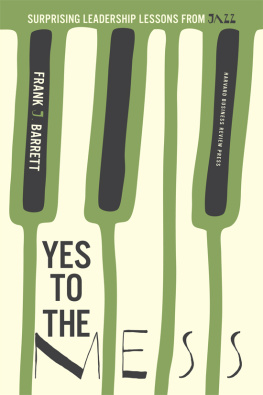 Frank J. Barrett - Yes to the Mess: Surprising Leadership Lessons from Jazz