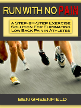 Ben Greenfield Run with No Pain: A Step-By-Step Exercise Solution for Eliminating Low Back Pain in Athletes