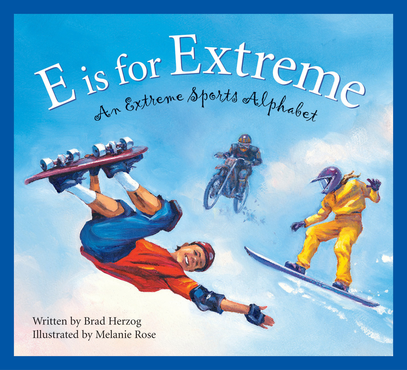 E is for Extreme An Extreme Sports Alphabet Written by Brad Herzog and - photo 1