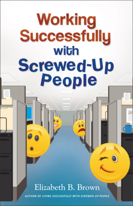 Elizabeth B. Brown Working Successfully with Screwed-Up People