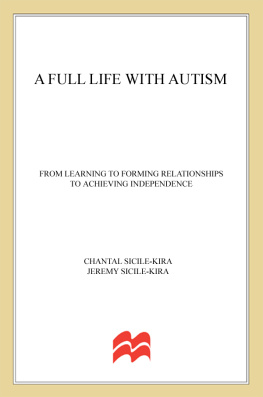 Chantal Sicile-Kira A Full Life with Autism: From Learning to Forming Relationships to Achieving Independence