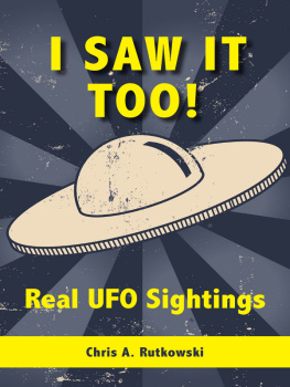 Chris A. Rutkowski I Saw It Too!: Real UFO Sightings