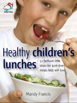 Mandy Francis Healthy Childrens Lunches: 52 Brilliant Little Ideas for Junk-Free Meals Kids Will Love