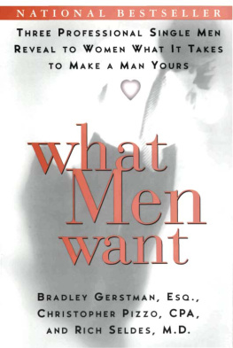 Bradley Gerstman What Men Want: Three Professional Single Men Reveal to Women What It Takes to Make a Man Yours